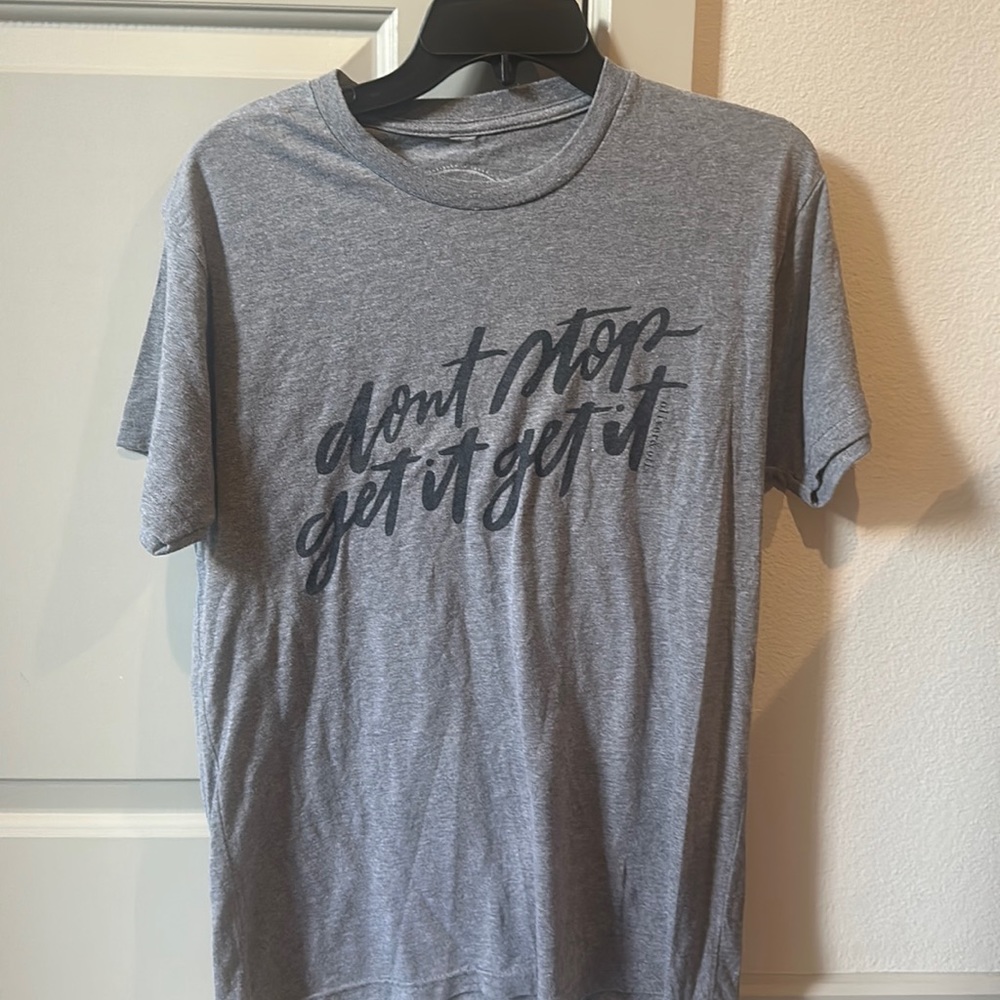 Gently worn don’t stop get it get it tee